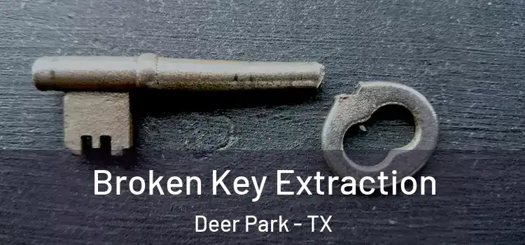 Broken Key Extraction Deer Park - TX