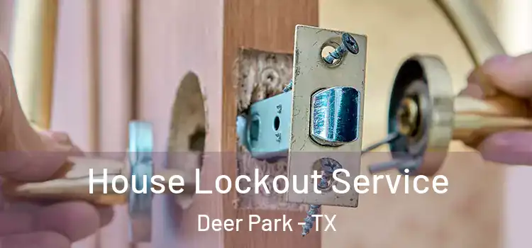  House Lockout Service Deer Park - TX