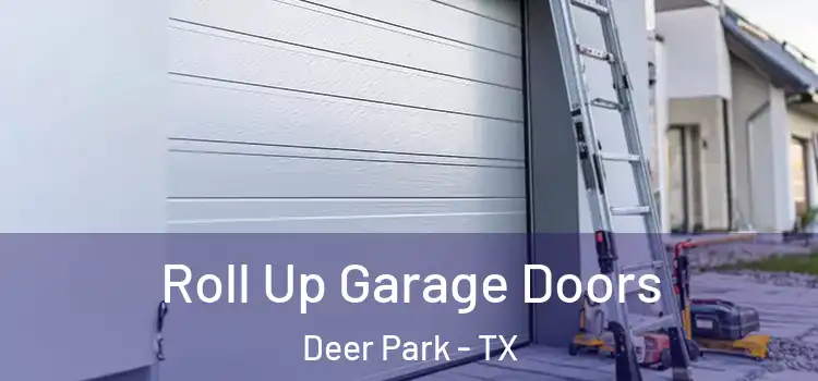  Roll Up Garage Doors Deer Park - TX