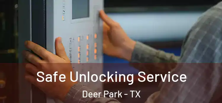  Safe Unlocking Service Deer Park - TX
